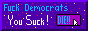 Fuck Democrats! You Suck! Die!